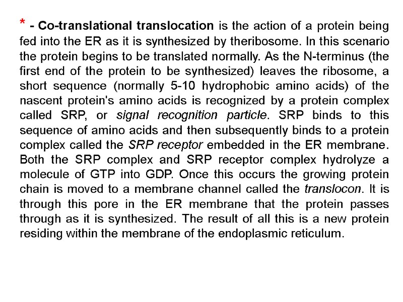 * - Co-translational translocation is the action of a protein being fed into the